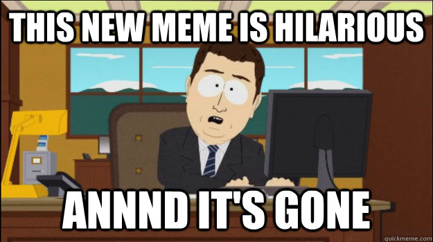this new meme is hilarious Annnd It's Gone - this new meme is hilarious Annnd It's Gone  Annnd Its gone
