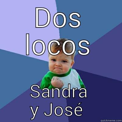 DOS LOCOS SANDRA Y JOSÉ  Success Kid