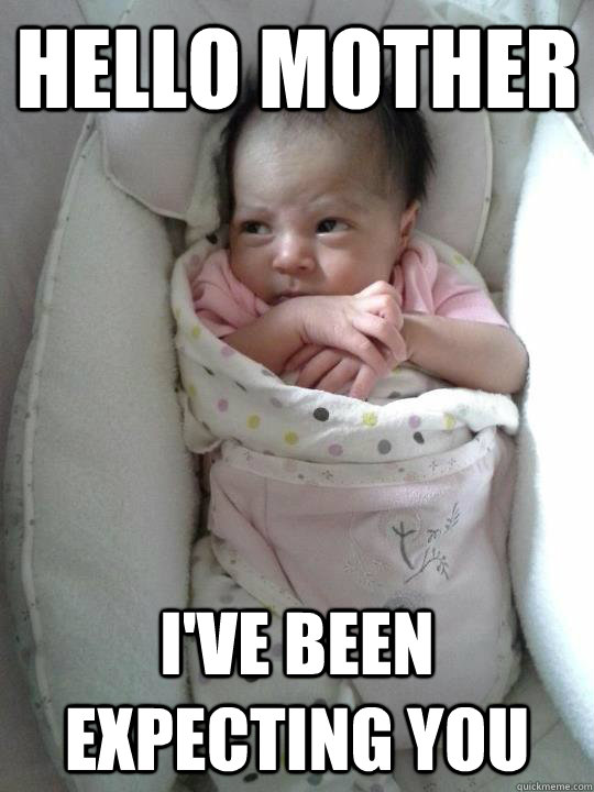 Hello Mother I've been expecting you - Hello Mother I've been expecting you  Sinister Baby