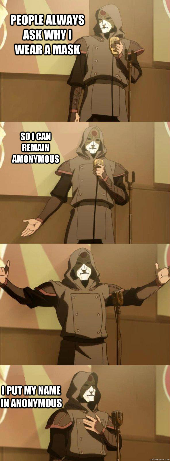 People always ask why i wear a mask i put my name in anonymous so i can remain amonymous  Bad Joke Amon