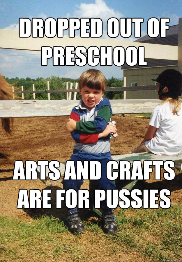 Dropped out of preschool arts and crafts are for pussies - Dropped out of preschool arts and crafts are for pussies  Badass toddler