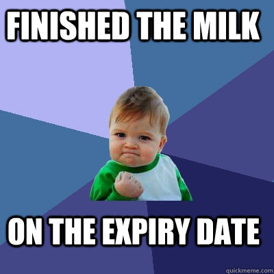 Finished the milk  On the expiry date - Finished the milk  On the expiry date  Success Kid