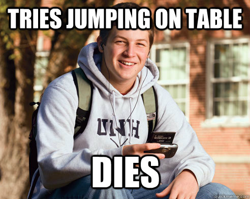 Tries jumping on table Dies  College Freshman