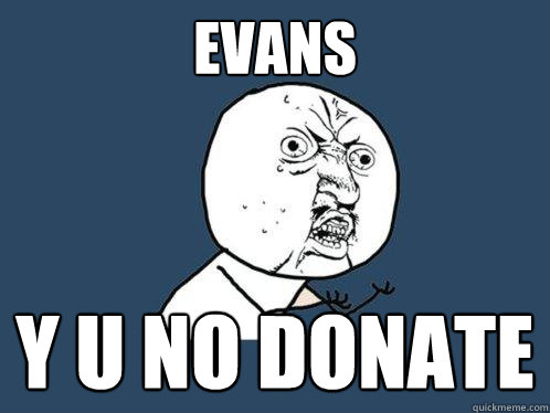 evans y u no donate  Y U No