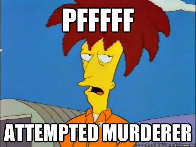 PFFFFF ATTEMPTED MURDERER  