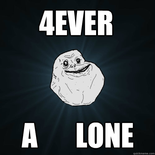 4ever A       lone  Forever Alone