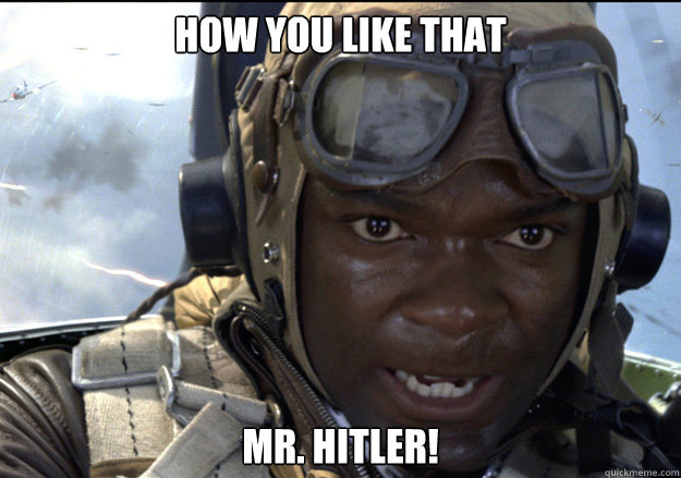 How you like THAT Mr. Hitler!  