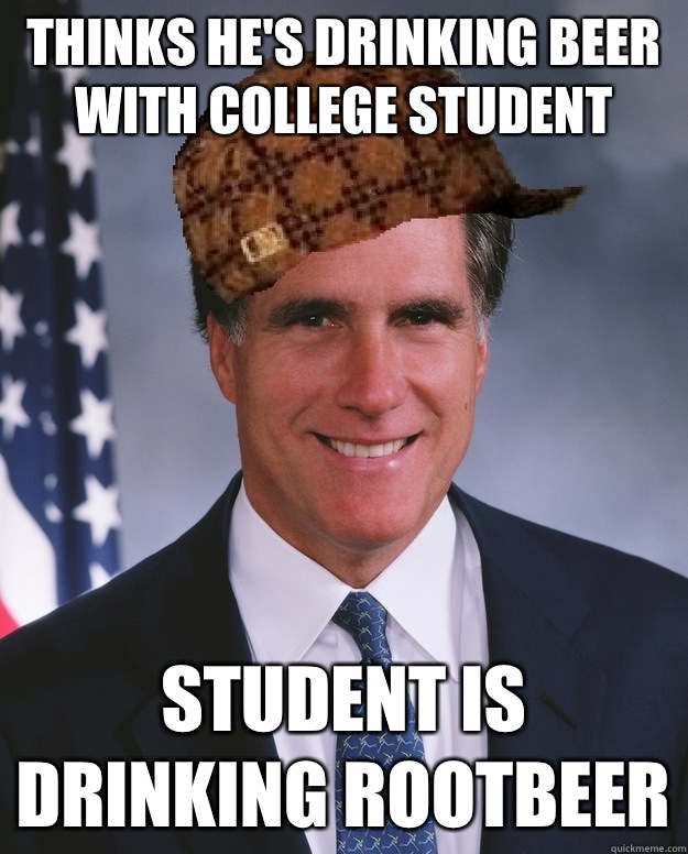 Thinks he's drinking beer with college student Student is drinking rootbeer   Scumbag Romney