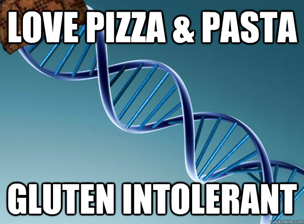 Love pizza & Pasta Gluten Intolerant  Scumbag Genetics