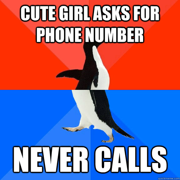 Cute girl asks for phone number Never calls  Socially Awesome Awkward Penguin