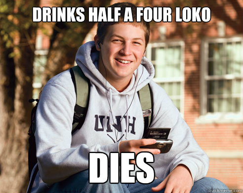 Drinks half a four loko dies  College Freshman