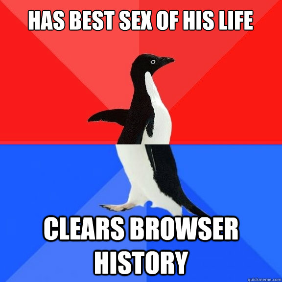 Has best sex of his life Clears browser history  Socially Awksome Penguin