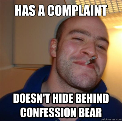 Has a complaint doesn't hide behind confession bear  BF3 Good guy Greg