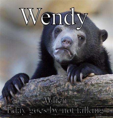 WENDY WHEN I DAY GOES BY NOT TALKING Confession Bear