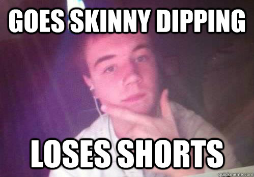 goes skinny dipping loses shorts  