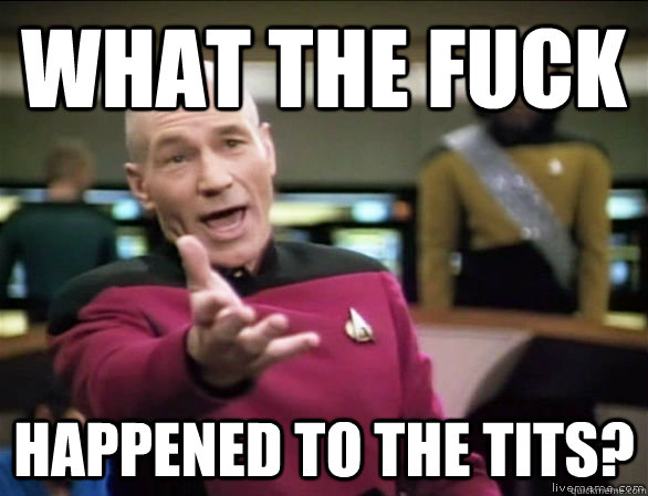 what the fuck happened to the tits?  Annoyed Picard HD