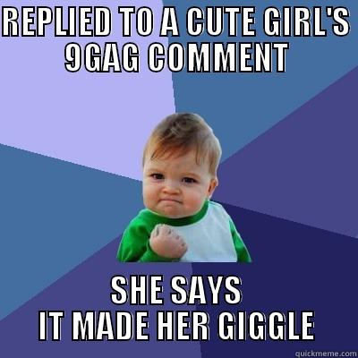 REPLIED TO A CUTE GIRL'S 9GAG COMMENT SHE SAYS IT MADE HER GIGGLE Success Kid