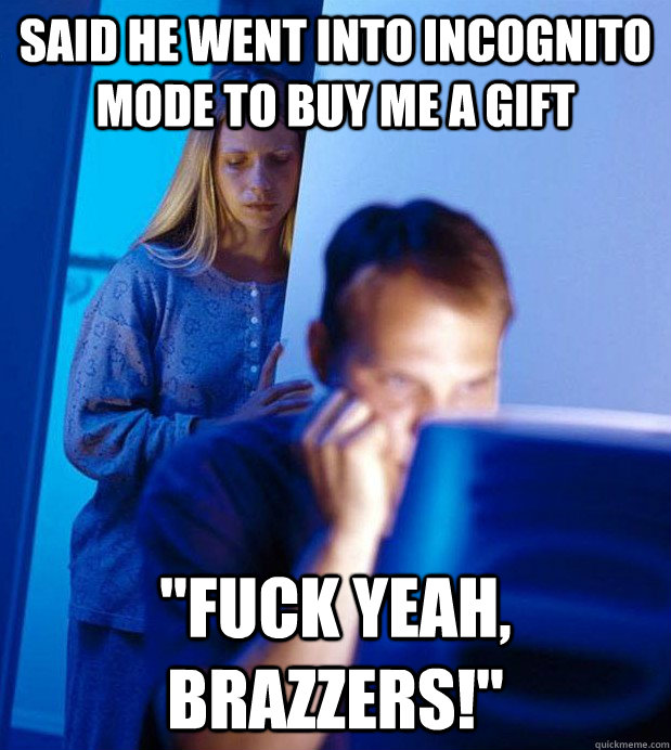 said he went into incognito mode to buy me a gift 