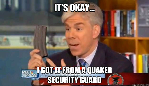it's okay... i got it from a quaker
security guard  David Gregorys Privilege