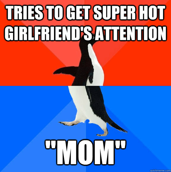 Tries to get super hot girlfriend's attention 