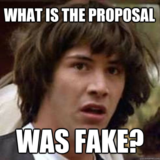 What is the proposal was fake? - What is the proposal was fake?  conspiracy keanu