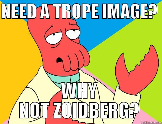 Your trope image is good and you should feel good. - NEED A TROPE IMAGE?  WHY NOT ZOIDBERG? Futurama Zoidberg 
