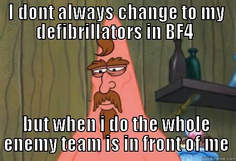 I DONT ALWAYS CHANGE TO MY DEFIBRILLATORS IN BF4  BUT WHEN I DO THE WHOLE ENEMY TEAM IS IN FRONT OF ME Misc