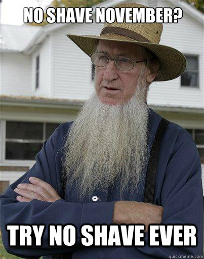 no shave november? try no shave ever  