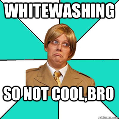 Whitewashing so not cool,bro - Whitewashing so not cool,bro  Casual Hetalia Fan