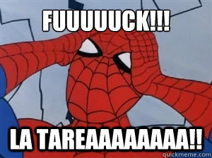 FUUUUUCK!!! LA TAREAAAAAAAA!! - FUUUUUCK!!! LA TAREAAAAAAAA!!  hungover spiderman