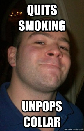 Quits smoking unpops collar  Good Guy Greg v2
