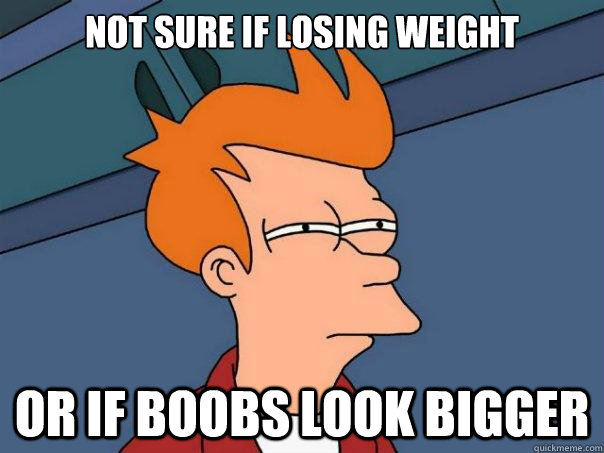 Not Sure if losing weight or if boobs look bigger - Not Sure if losing weight or if boobs look bigger  Futurama Fry