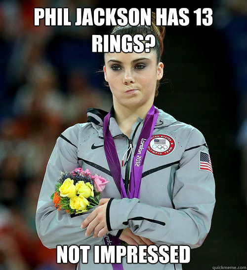 phil jackson has 13 rings? not impressed   McKayla Not Impressed
