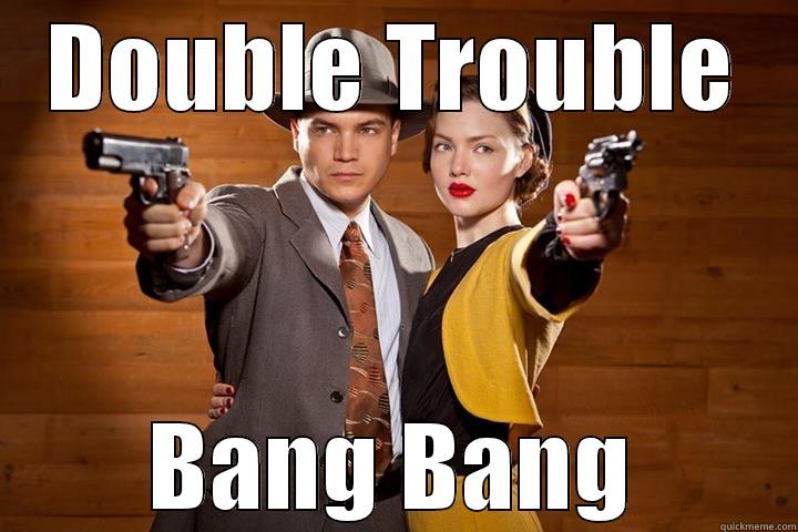 DOUBLE TROUBLE BANG BANG Misc