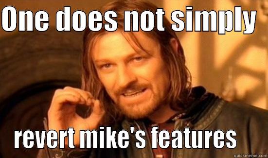 ONE DOES NOT SIMPLY   REVERT MIKE'S FEATURES    Boromir