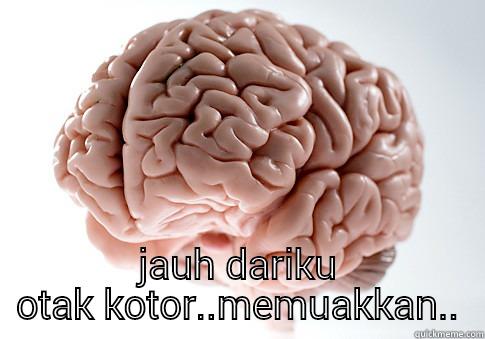 hidung belang -  JAUH DARIKU OTAK KOTOR..MEMUAKKAN.. Scumbag Brain