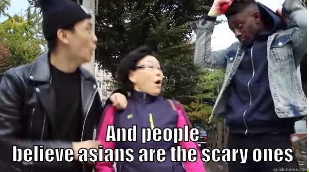  AND PEOPLE BELIEVE ASIANS ARE THE SCARY ONES Misc