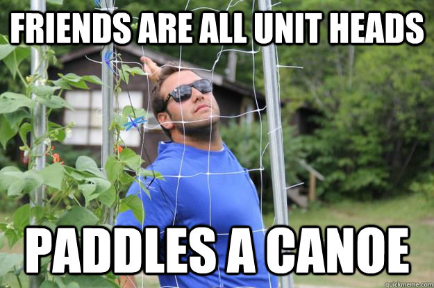 friends are all unit heads paddles a canoe  