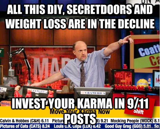 All this DIY, secretdoors and weight loss are in the decline Invest your karma in 9/11 posts  Mad Karma with Jim Cramer