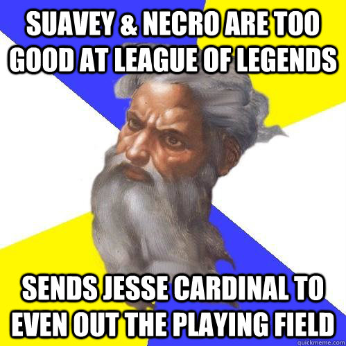 Suavey & Necro are too good at league of Legends Sends Jesse Cardinal to even out the playing field  Advice God