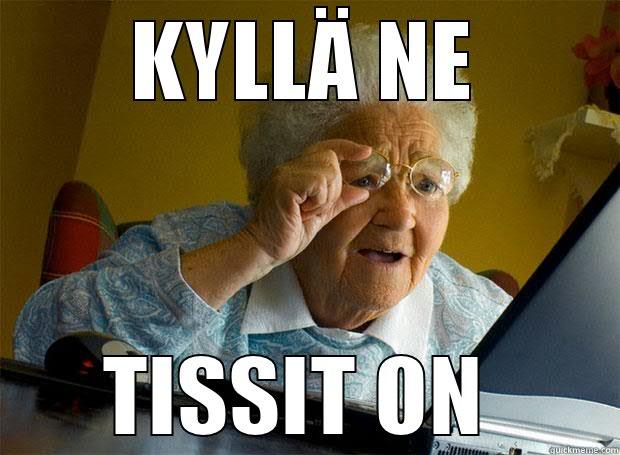 KYLLÄ NE TISSIT ON  Grandma finds the Internet