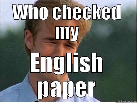 WHO CHECKED MY ENGLISH PAPER 1990s Problems