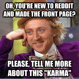 oh, you're new to reddit and made the front page? please, tell me more about this 