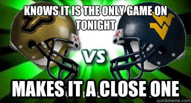 Knows it is the only game on tonight Makes it a close one - Knows it is the only game on tonight Makes it a close one  Misc