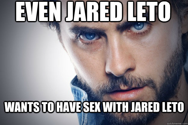 Even Jared Leto wants to have sex with jared leto  