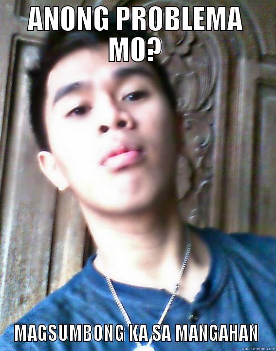 ANONG PROBLEMA MO? MAGSUMBONG KA SA MANGAHAN Misc