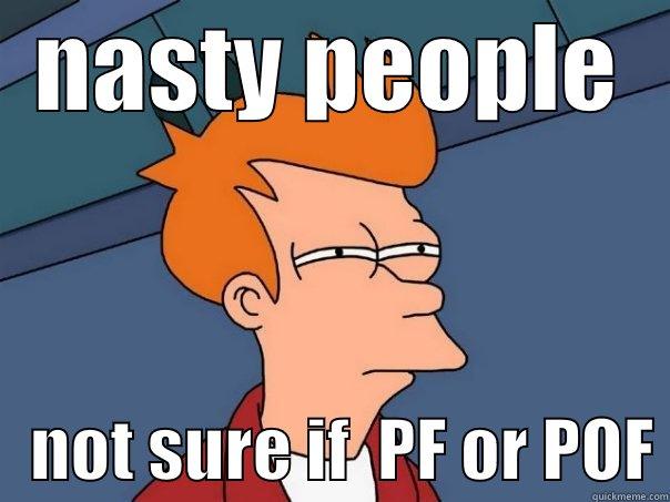 NASTY PEOPLE    NOT SURE IF  PF OR POF Futurama Fry