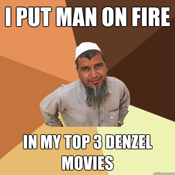 i put man on fire in my top 3 denzel movies  Ordinary Muslim Man