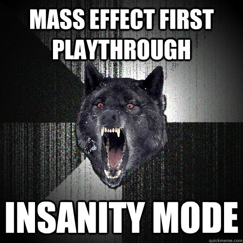 Mass effect first playthrough Insanity Mode  Insanity Wolf
