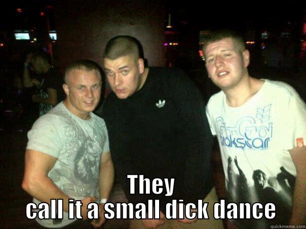  THEY CALL IT A SMALL DICK DANCE Misc